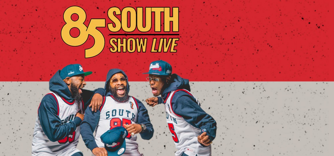 85 South Show Live